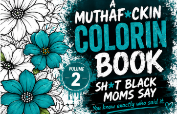 A MUTHAFUCKIN COLORIN BOOK: Sh*t Black Moms Say
