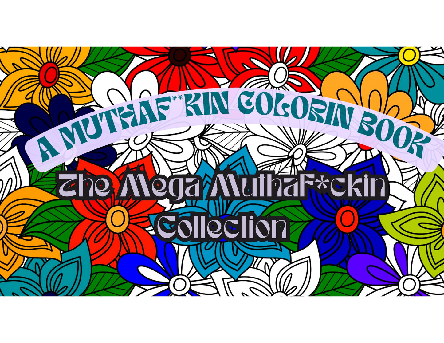 A MUTHAF*CKIN COLORIN BOOK: The Mega Muthaf*ckin Collection